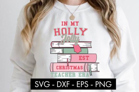 In My Holly Jolly Teacher Era SVG PNG Graphics for Crafts